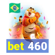 bet 460